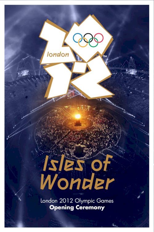 London 2012 Olympic Opening Ceremony: Isles of Wonder - poster