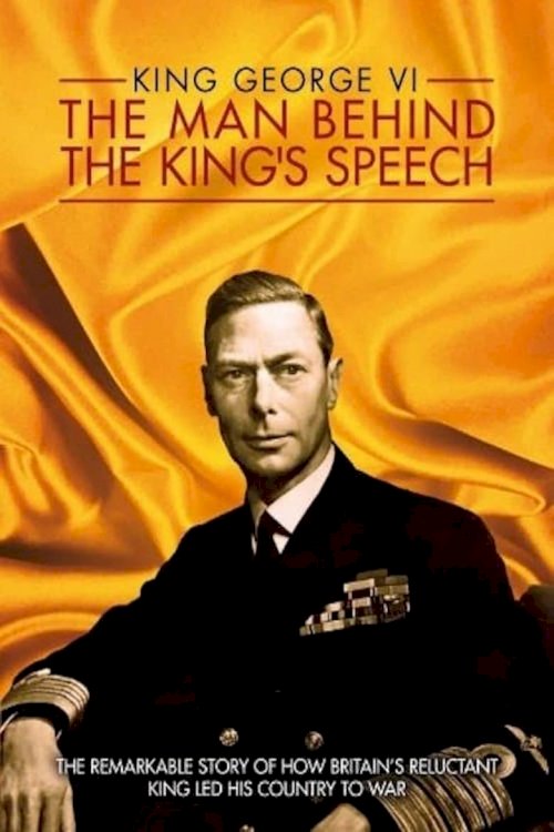 King George VI: The Man Behind the King's Speech - постер