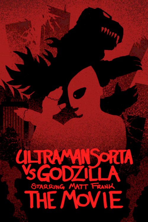 Ultraman Sorta vs. Godzilla Starring Matt Frank: The Movie - poster