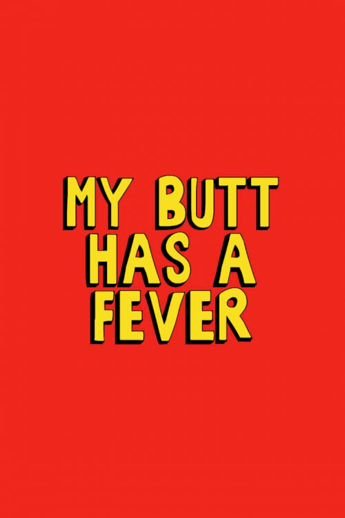 My Butt Has a Fever - posters