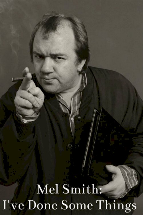 Mel Smith: I've Done Some Things - постер
