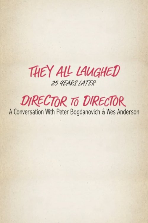 They All Laughed 25 Years Later: Director to Director - A Conversation with Peter Bogdanovich and Wes Anderson - poster