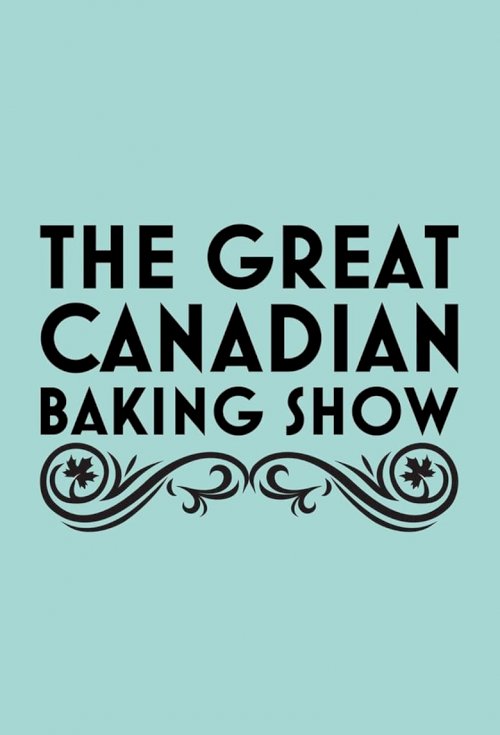 The Great Canadian Baking Show - постер
