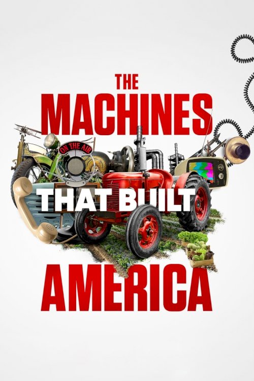 The Machines That Built America - poster